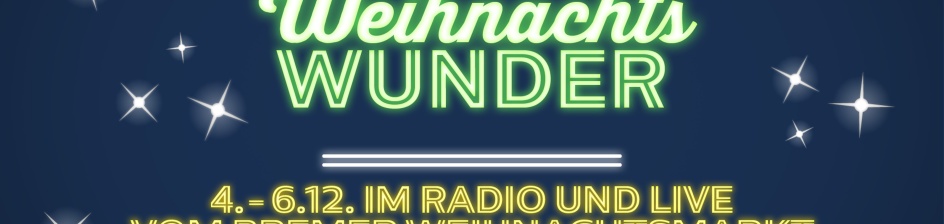 Auf blauem Untergrund steht in weihnachtlicher Schrift: Weihnachtswunder. 4. bis 6. Dezember im Radio und live vom Bremer Weihnachtsmarkt. Jeder Musikwunsch hilft.