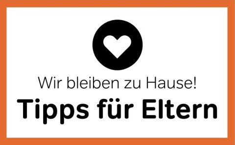 Gerahmter Weißer Hintergund mit dem Schriftzug " Wir bleiben Zuhause! - Tipps für Eltern" Darüber ein Herz-Logo.