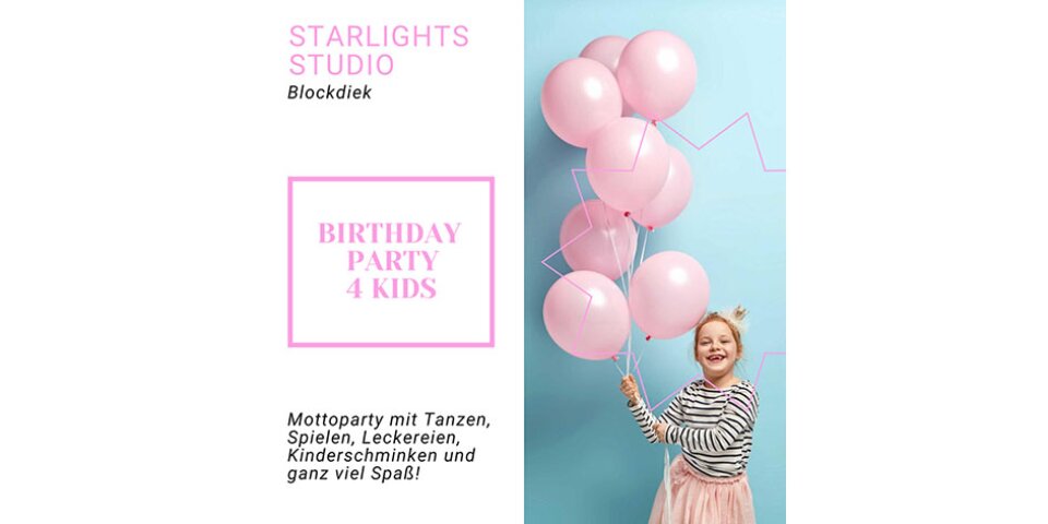 Ein lachendes Mädchen hält rosafarbene Ballons in der Hand. Schriftzug im Bild: Starlights Studio Blockdiek. Birthday Party 4Kids. Mottoparty mit Tanzen, Spielen. Leckereien, Kinderschminken und ganz viel Spaß!